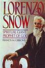 Lorenzo Snow: Spiritual giant, prophet of God