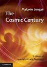 The Cosmic Century A History of Astrophysics and Cosmology