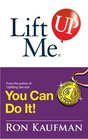 Lift Me UP You Can Do It Inspiring Quotes and Uplifting Notes to Keep You Going Strong