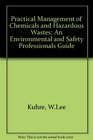 Practical Management of Chemicals and Hazardous Wastes An Environmental and Safety Professional's Guide