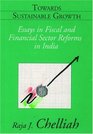 Towards Sustainable Growth Essays in Fiscal and Financial Sector Reforms in India