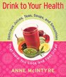 Drink to Your Health  Delicious Juices Teas Soups and Smoothies That Help You Look and Feel Great