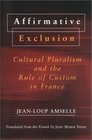 Affirmative Exclusion Cultural Pluralism and the Rule of Custom in France