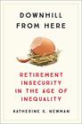Downhill from Here Retirement Insecurity in the Age of Inequality