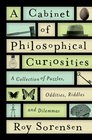 A Cabinet of Philosophical Curiosities A Collection of Puzzles Oddities Riddles and Dilemmas