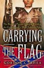 Carrying the Flag The Story of Private Charles Whilden the Confederacy's Most Unlikely Hero
