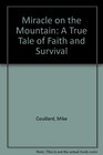 Miracle on the Mountain A True Tale of Faith and Survival