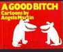 A Good Bitch Cartoons by Angela Martin