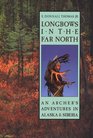 Longbows in the Far North: An Archer's Adventures in Alaska and Siberia