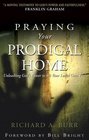 Praying Your Prodigal Home Unleashing God's Power to Set Your Loved Ones Free