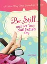 Be Still...and Let Your Nail Polish Dry (365 Devotional Journals)