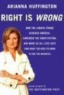 Right Is Wrong: How the Lunatic Fringe Hijacked America, Shredded the Constitution, and Made Us All Less Safe