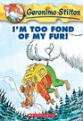I'm Too Fond of My Fur!  (Geronimo Stilton, Bk 4)