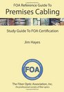 The FOA Reference Guide to Premises Cabling Study Guide To FOA Certification