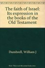 The faith of Israel: Its expression in the books of the Old Testament