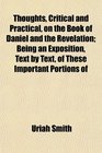 Thoughts Critical and Practical on the Book of Daniel and the Revelation Being an Exposition Text by Text of These Important Portions of