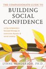 The Compassionate Guide to Building Social Confidence: Using Compassion-Focused Therapy to Overcome Shyness and Social Anxiety (New Harbinger Compassion-Focused Therapy Guide)