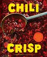 Chili Crisp 50 Recipes to Satisfy Your Spicy Crunchy Garlicky Cravings
