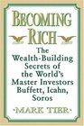 Becoming Rich  The WealthBuilding Secrets of the World's Master Investors Buffett Icahn Soros