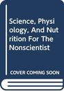 Science Physiology And Nutrition For The Nonscientist