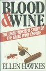 Blood and Wine Unauthorized Story of the Gallo Wine Empire