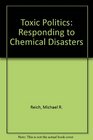 Toxic Politics Responding to Chemical Disasters