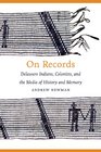 On Records Delaware Indians Colonists and the Media of History and Memory