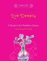 Live Deeply A Study in the Parables of Jesus