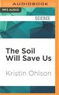The Soil Will Save Us How Scientists Farmers and Ranchers Are Tending the Soil to Reverse Global Warming