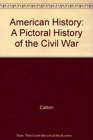 American History A Pictoral History of the Civil War