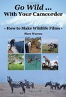 Go Wild With Your Camcorder How to Make Widlife Films