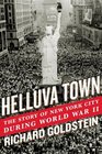Helluva Town The Story of New York City During World War II