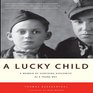 A Lucky Child A Memoir of Surviving Auschwitz as a Young Boy