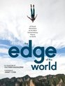 The Edge of the World A Visual Adventure to the Most Extraordinary Places on Earth