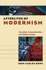 Afterlives of Modernism Liberalism Transnationalism and Political Critique