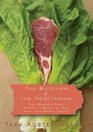The Butcher and the Vegetarian One Woman's Romp Through a World of Men Meat and Moral Crisis