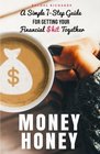 Money Honey A Simple 7Step Guide For Getting Your Financial hit Together