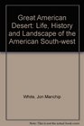 The Great American Desert The life history and landscape of the American Southwest