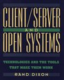 Client/Server and Open Systems Technologies and the Tools That Make Them Work