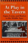 At Play in the Tavern  Signs Coins and Bodies in the Middle Ages