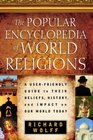 The Popular Encyclopedia of World Religions A UserFriendly Guide to Their Beliefs History and Impact on Our World Today