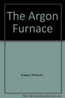 The Argon Furnace
