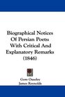 Biographical Notices Of Persian Poets With Critical And Explanatory Remarks