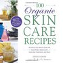 100 Organic Skincare Recipes Make Your Own Fresh and Fabulous Organic Beauty Products