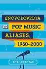 Encyclopedia of Pop Music Aliases 19502000