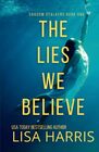 The Lies We Believe A gripping psychological thriller