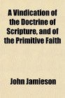 A Vindication of the Doctrine of Scripture and of the Primitive Faith