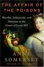 The Affair of the Poisons  Murder Infanticide and Satanism at the Court of Louis XIV