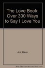 The Love Book Over 300 Ways to Say