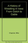 A History of Wrestling in Iowa From Gotch to Gable